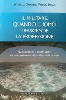 Il militare, quando l'uomo trascende la professione. Nuovi modelli e antichi valori per una professione al servizio della nazione di Antonello Ciavarelli, Fabrizio Sprega edito da Scorpione