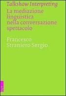 Talkshow interpreting. La mediazione linguistica nella conversazione-spettacolo di Sergio F. Straniero edito da EUT