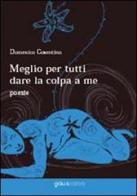 Meglio per tutti dare la colpa a me di Domenico Cosentino edito da Graus Edizioni