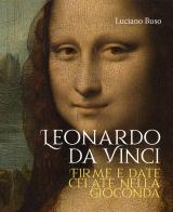 Leonardo da Vinci. Firme e date celate nella Gioconda di Luciano Buso edito da Antiga Edizioni