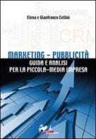 Marketing-pubblicità. Guida e analisi per la piccola-media impresa di Elena Cellini, Gianfranco Cellini edito da De Bastiani