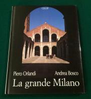 La grande Milano. Ediz. italiana e inglese di Piero Orlandi, Andrea Bosco edito da CELIP