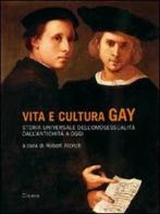 Vita e cultura gay. Storia universale dell'omosessualità dall'antichità a oggi edito da Cicero Editore