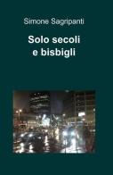 Solo secoli e bisbigli di Simone Sagripanti edito da ilmiolibro self publishing