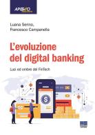 L'evoluzione del digital banking. Luci ed ombre del FinTech di Luana Serino, Francesco Campanella edito da Maggioli Editore