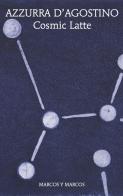 Cosmic latte di Azzurra D'Agostino edito da Marcos y Marcos