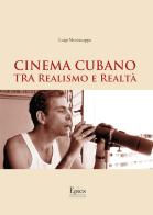 Cinema cubano tra realismo e realtà di Luigi Mezzacappa edito da Epics