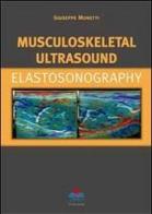 Musculoskeletal ultrasound. Elastosonography di Giuseppe Monetti edito da Timeo