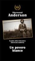 Un povero bianco di Sherwood Anderson edito da Nobel