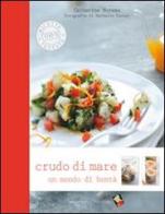 Crudo di mare. Un mondo di bontà. Ediz. a colori di Catherine Moreau edito da Bibliotheca Culinaria
