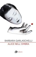 Alice nell'ombra di Barbara Garlaschelli edito da Ottolibri