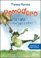 Pomodoro, la rana che non sapeva saltare di Tiziana Morrone edito da MdS Editore