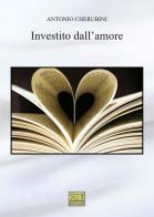Investito dall'amore di Antonio Cherubini edito da Pav Edizioni