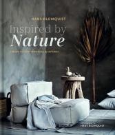Inspired by nature. Creare interni personali & naturali. Ediz. illustrata di Hans Blomquist edito da Luxury Books
