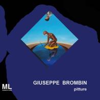 Giuseppe Brombin. Pitture. Ediz. illustrata di Giuseppe Brombin edito da Mazzanti Libri