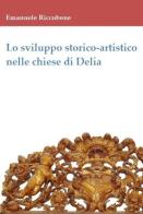 Lo sviluppo storico-artistico nelle chiese di Delia di Emanuele Riccobene edito da Autopubblicato