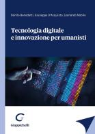 Tecnologia digitale e innovazione per umanisti di Danilo Benedetti, Giuseppe D'Acquisto, Leonardo Nobile edito da Giappichelli