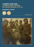 «Uomini come noi». Il nemico nelle scritture dei soldati italiani (1915-18) di Francesco Cutolo edito da Pacini Editore