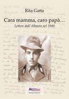 Cara mamma, caro papà... Lettere dall'Albania nel 1940 di Rita Gatta edito da Controluce (Monte Compatri)