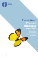 Persone altamente sensibili. Come stare in equilibrio quando il mondo ti travolge di Elaine Aron edito da Mondadori