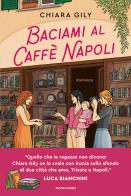 Baciami al Caffè Napoli di Chiara Gily edito da Mondadori