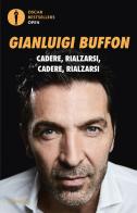 Cadere, rialzarsi, cadere, rialzarsi di Gianluigi Buffon edito da Mondadori