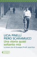 Una storia quasi soltanto mia di Licia Pinelli, Piero Scaramucci edito da Feltrinelli