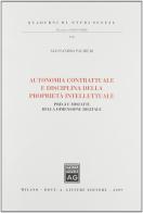 Autonomia contrattuale e disciplina della proprietà intellettuale. Pregi e misfatti della dimensione digitale di Alessandro Palmieri edito da Giuffrè