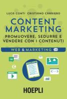 Content Marketing. Promuovere, sedurre e vendere con i contenuti di Luca Conti, Cristiano Carriero edito da Hoepli