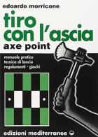 Tiro con l'ascia-Axe-point di Edoardo Morricone edito da Edizioni Mediterranee