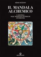 Il mandala alchemico. Il mandala nelle tradizioni esoteriche occidentali di Adam McLean edito da Edizioni Mediterranee
