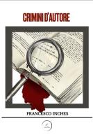 Crimini d'autore di Francesco Inches edito da WritersEditor