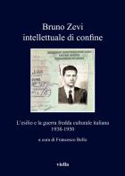 Bruno Zevi intellettuale di confine. L'esilio e la guerra fredda culturale italiana 1938-1950 edito da Viella