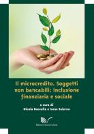 Il microcredito. Soggetti non bancabili: inclusione finanziaria e sociale di Nicola Boccella edito da Nuova Cultura