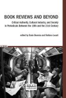 Book reviews and beyond. Critical authority, cultural industry, and society in periodicals between the 18th and the 21st Century edito da Biblion