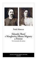 Edoardo Shuré e Margherita Albana Mignaty a Firenze. Un incontro di anime di Paola Maresca edito da Pontecorboli Editore