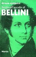 Invito all'ascolto di Bellini di Bruno Gallotta edito da Ugo Mursia Editore