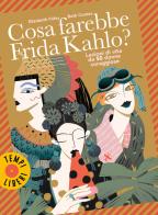 Cosa farebbe Frida Kahlo? Lezioni di vita da 50 donne coraggiose di Elizabeth Foley, Beth Coates edito da Sonzogno