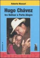 Hugo Chávez tra Bolivar e Porto Alegre di Roberto Massari edito da Massari Editore