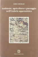 Ambiente, agricoltura e paesaggio nell'Umbria appenninica di Fabio Fatichenti edito da Edizioni Scientifiche Italiane