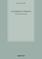La radice luterana. Innesti e trasposizioni di Francesco Donadio edito da Rubbettino