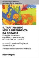 Il trattamento nella dipendenza da cocaina. Protocollo d'intervento cognitivo comportamentale ambulatoriale per operatori edito da Franco Angeli