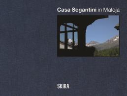 Casa Segantini in Maloja. Ediz. italiana, inglese e tedesca edito da Skira