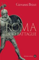 Roma in 10 battaglie di Giovanni Brizzi edito da Laterza