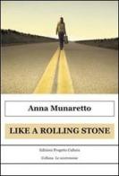 Like a Rolling Stone di Anna Munaretto edito da Progetto Cultura