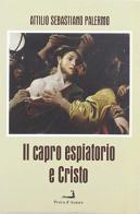 Il capro espiatorio e Cristo di Attilio Sebastiano Palermo edito da Prova d'Autore