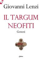 Il Targum neofiti. Genesi di Giovanni Lenzi edito da Chirico