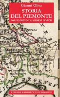 Storia del Piemonte dalle origini ai giorni nostri di Gianni Oliva edito da Biblioteca dell'Immagine
