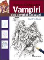Come disegnare vampiri con semplici passaggi di Paul B. Davies edito da Il Castello
