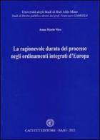 La ragionevole durata del processo negli ordinamenti integrati d'Europa di Anna M. Nico edito da Cacucci